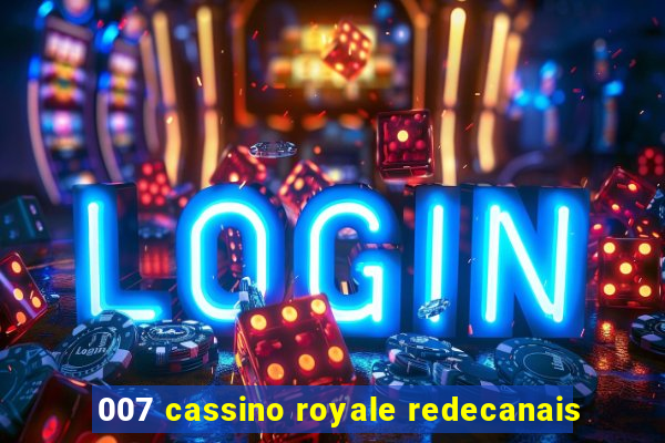 007 cassino royale redecanais